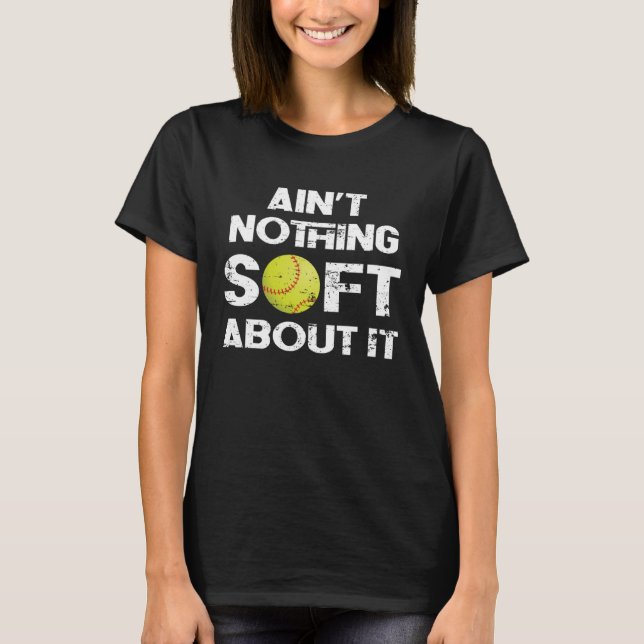 T-shirt Softball Player Ain t Nothing Soft About It Play L (Devant)