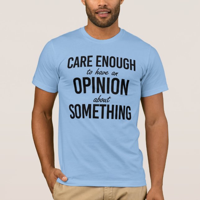T-shirt Soin suffisant pour avoir une opinion sur quelque  (Devant)