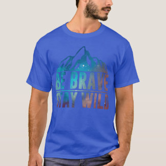 T-shirt SOIS COURAGEUX RESTE SAUVAGE Randonnée Camping Nat