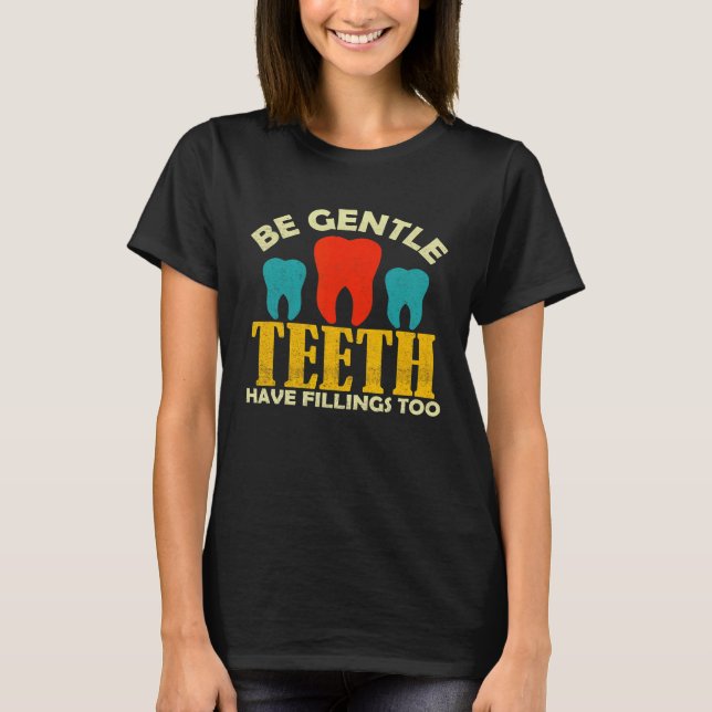 T-shirt Sois Doux Dents Ont Des Remplies Trop Dentiste Den (Devant)