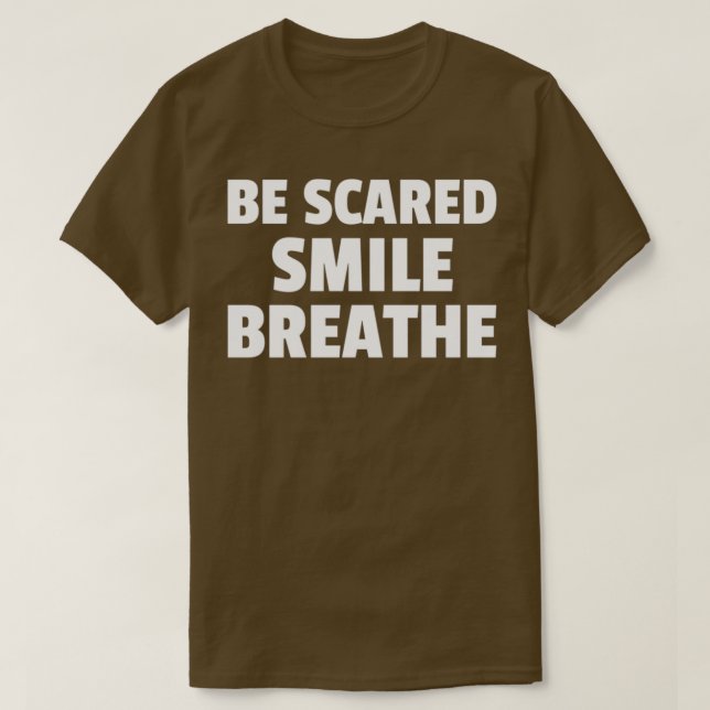 T-shirt Sois effrayé, souriez, respire (Design devant)