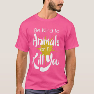 T-shirt Sois gentil avec les animaux ou je te tuerai Veget