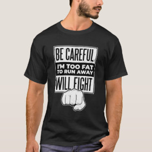 T-shirt Sois Prudent Je Suis Trop Grosse Pour M'Éloigner J