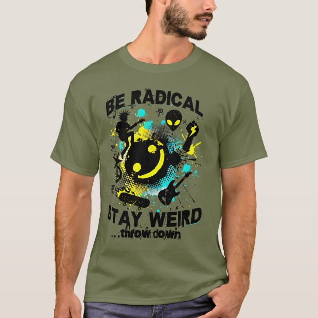 T-shirt Sois Radical – Reste Bizarre Graphique de Vêtement (Devant)