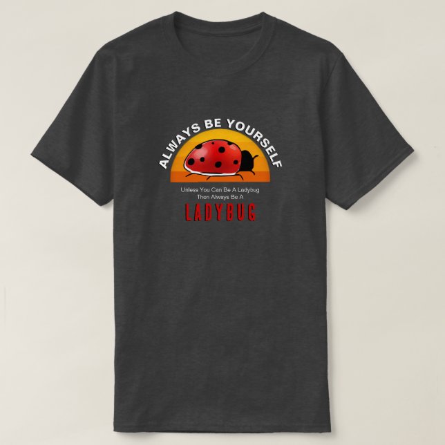 T-shirt Sois toi-même ou sois un Ladybug (Design devant)