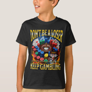 T-shirt Sois un don' perdant continue de parier Meme