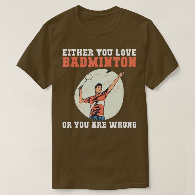 T-shirt Soit vous aimez Badminton, soit vous avez tort amu (Design devant)