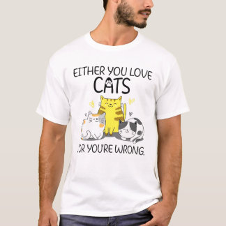 T-shirt Soit Vous Aimez Les Chats, Soit Vous Avez Tort