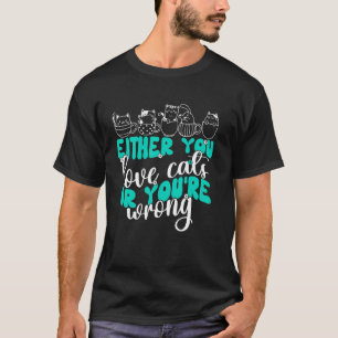 T-shirt Soit Vous Aimez Les Chats Soit Vous Avez Tort Chat