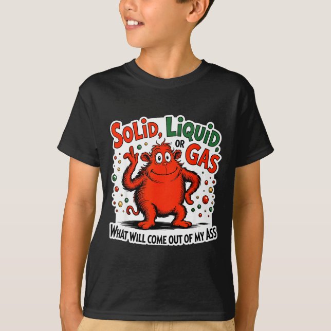 T-shirt Solide Liquide Gaz Ce Qui Sortira De Mon Drôle (Devant)