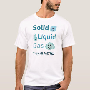T-shirt Solide, liquide, gaz : Ils toute la matière
