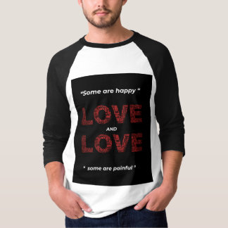 T-SHIRT " SOME ARE HAPPY LOVE AND SOME ARE PAINFUL"