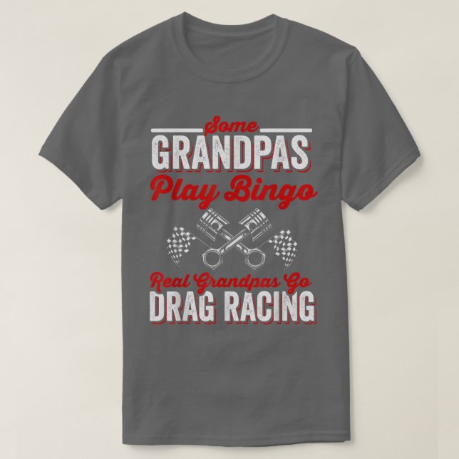 T-shirt Some Grandpas Play Bingo Real Grandpas Go Drag Rac (Design devant)