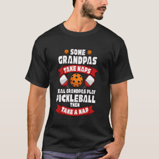T-shirt Some Grandpas Take Naps Real Grandpas Play Pickleb