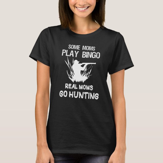 T-shirt Some moms Play Bingo Real moms Go Hunting   (Devant)