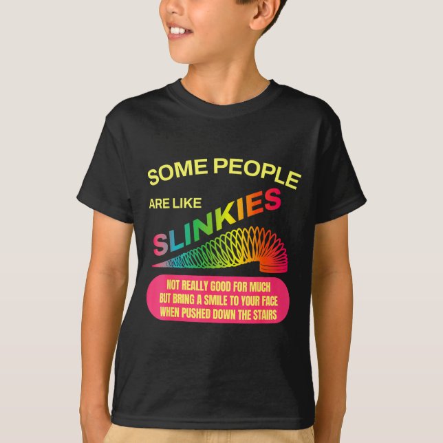 T-shirt Some People Are Like Slinkies Funny Sarcastic Gift (Devant)