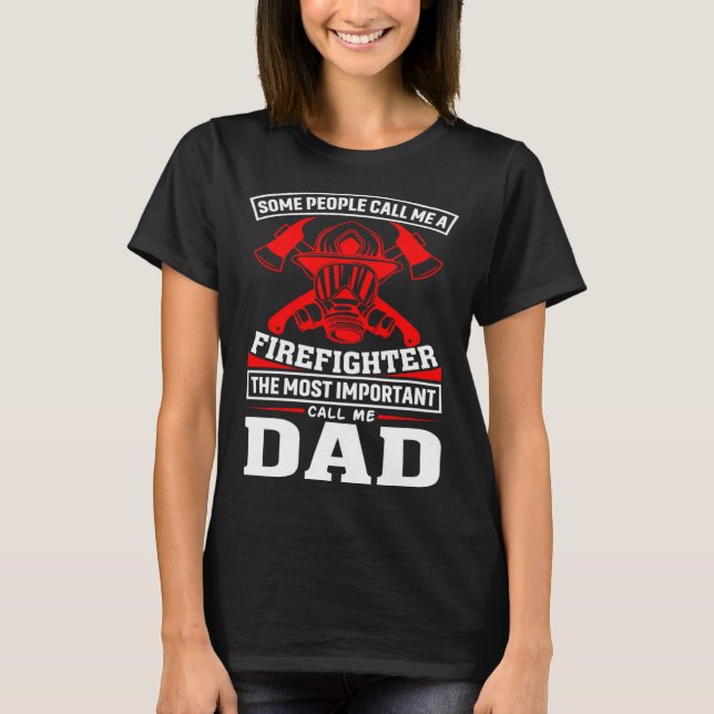 T-shirt Some People Call Me A Firefighter Firefighter Dad (Devant)