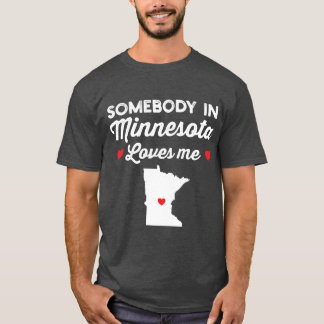 T-shirt Somebody In Minnesota Loves Me Funny Home State Pr