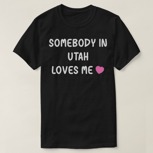 T-shirt Somebody in Utah Loves Me UT State Home Family Lov (Design devant)