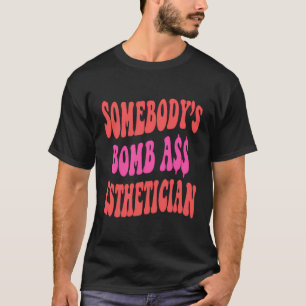 T-shirt Somebodyâ€™S Bombass Esthéticien Drôle Esthétique