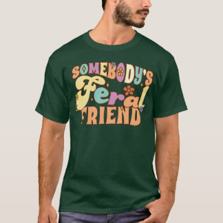 T-shirt Somebodys Feral Friend Funny Friends Pun Super bo