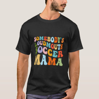 T-shirt Somebody'S Loudmouth Soccer Mama Hockey Mothers Da