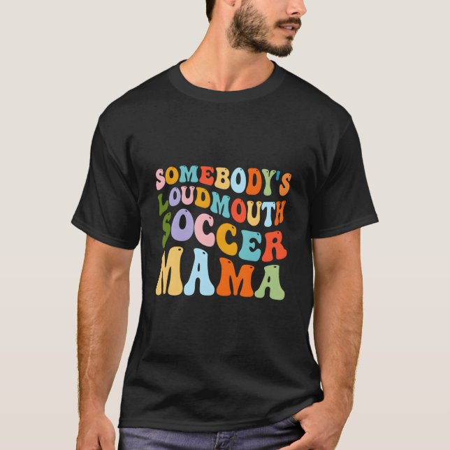 T-shirt Somebody'S Loudmouth Soccer Mama Hockey Mothers Da (Devant)