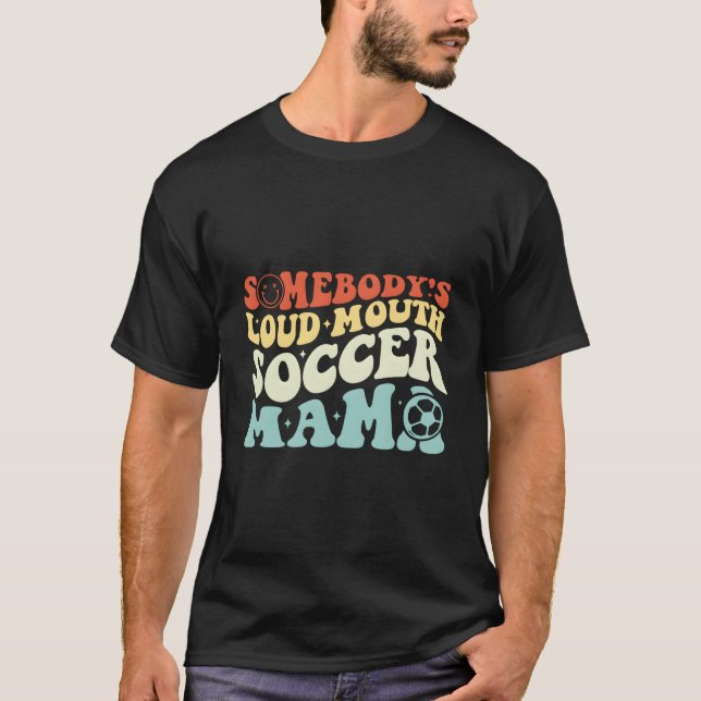 T-shirt Somebody'S Loudmouth Soccer Mama Soccer Mothers Da (Devant)