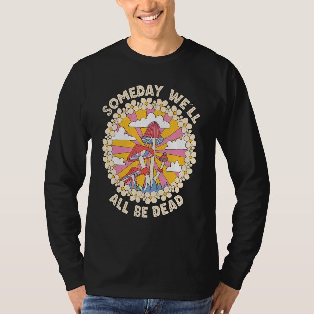 T-shirt Someday We'll All Be Dead Retro 70s cool  groovy 1 (Devant)