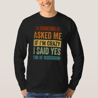 T-shirt Someone Asked Me If I'm Crazy I Said Yes End OF Di