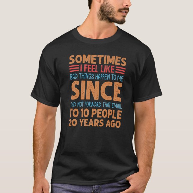 T-shirt Sometimes I Feel Like Bad Things Happen To Me (Devant)