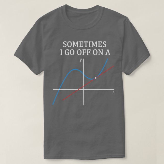 T-shirt Sometimes I Go Off On A Tangent Gift for Women Men (Design devant)