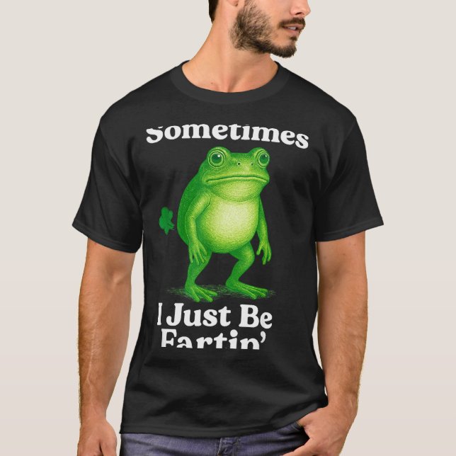 T-shirt Sometimes I Just Be Fartin' Frog Funny Sarcastic S (Devant)
