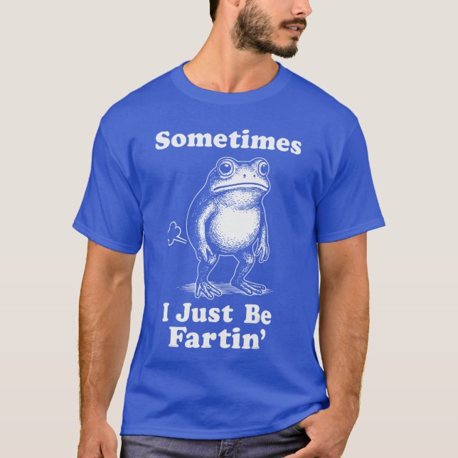 T-shirt Sometimes I Just Be Fartin Frog girl (Devant)