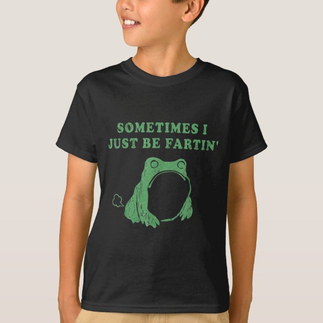 T-shirt Sometimes I Just Be Fartin' Frog Meme Humorous Des (Devant)
