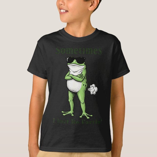 T-shirt Sometimes I Just Be Fartin Funny Frog Sarcastic Hu (Devant)