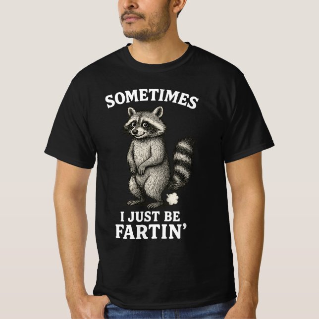 T-shirt Sometimes I Just Be Fartin' Raccoon  (Devant)