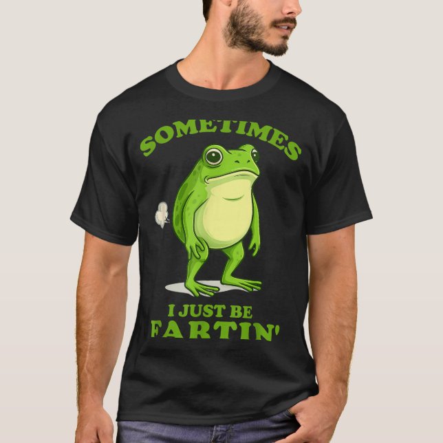 T-shirt Sometimes I Just Be Farting Funny Frog  (Devant)
