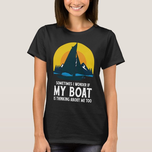 T-shirt Sometimes I Wonder If My Boat Is Thinking About Me (Devant)