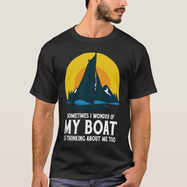 T-shirt Sometimes I Wonder If My Boat Is Thinking About Me (Devant)