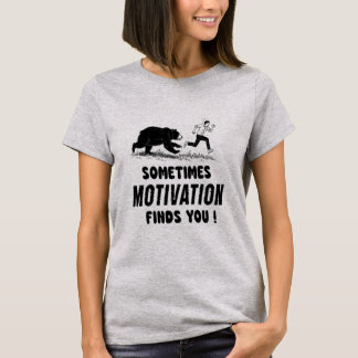 T-shirt Sometimes Motivation Finds You Inspirational Quote