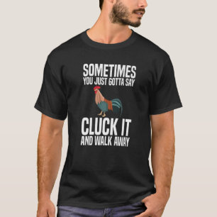 T-shirt Sometimes You Just Gotta Say Cluck It Chicken Far