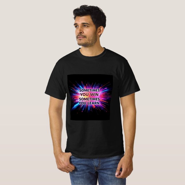 T-shirt Sometimes You Win Sometimes You Learn –  (Devant entier)