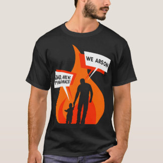 T-shirt Sommes-nous des pyromanes Nous sommes l'incendie P