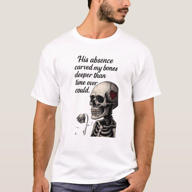 T-shirt Son absence a sculpté mes os Gothique squelette es (Devant)