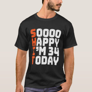 T-shirt Soooo Happy I'm 34 Aujourd'hui 34e anniversaire 34