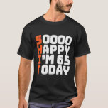 T-shirt Soooo Happy I'm 65 Today Funny 65th Birthday 65<br><div class="desc">Soooo Happy I'm 65 Today Funny 65th Birthday 65 Years old Shirt</div>
