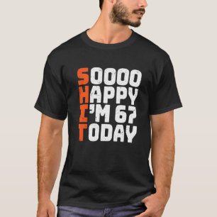 T-shirt Soooo Happy I'm 67 Aujourd'hui 67e anniversaire 67