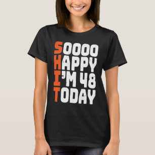 T-shirt soooo heureux j'ai 48 ans aujourd'hui 48e annivers