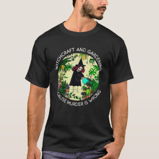 T-shirt Sorcellerie et jardinage parce que le meurtre est